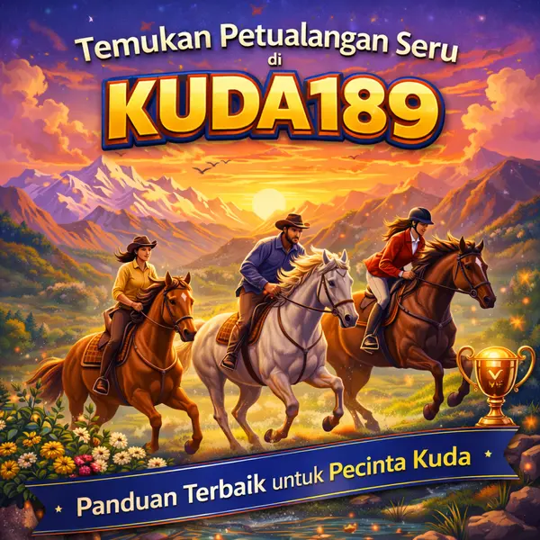 Temukan Petualangan Seru di Kuda189 – Panduan Terbaik untuk Pecinta Kuda
