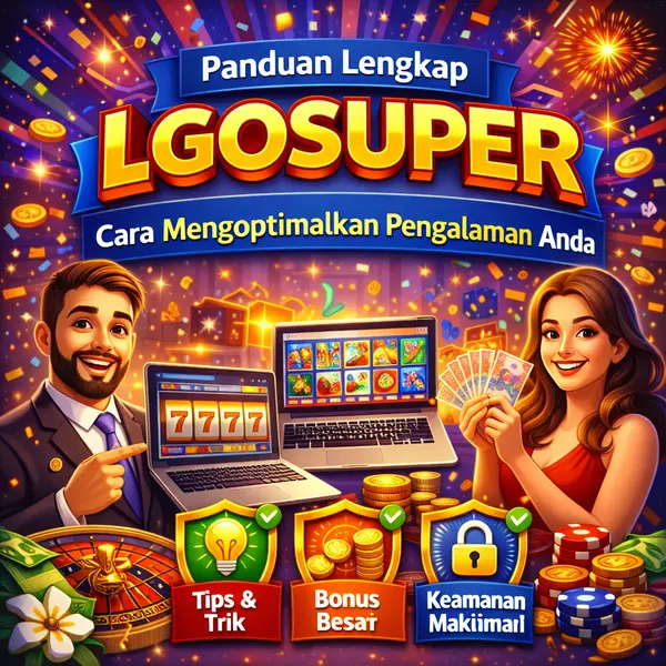 Panduan Lengkap Lgosuper – Cara Mengoptimalkan Pengalaman Anda